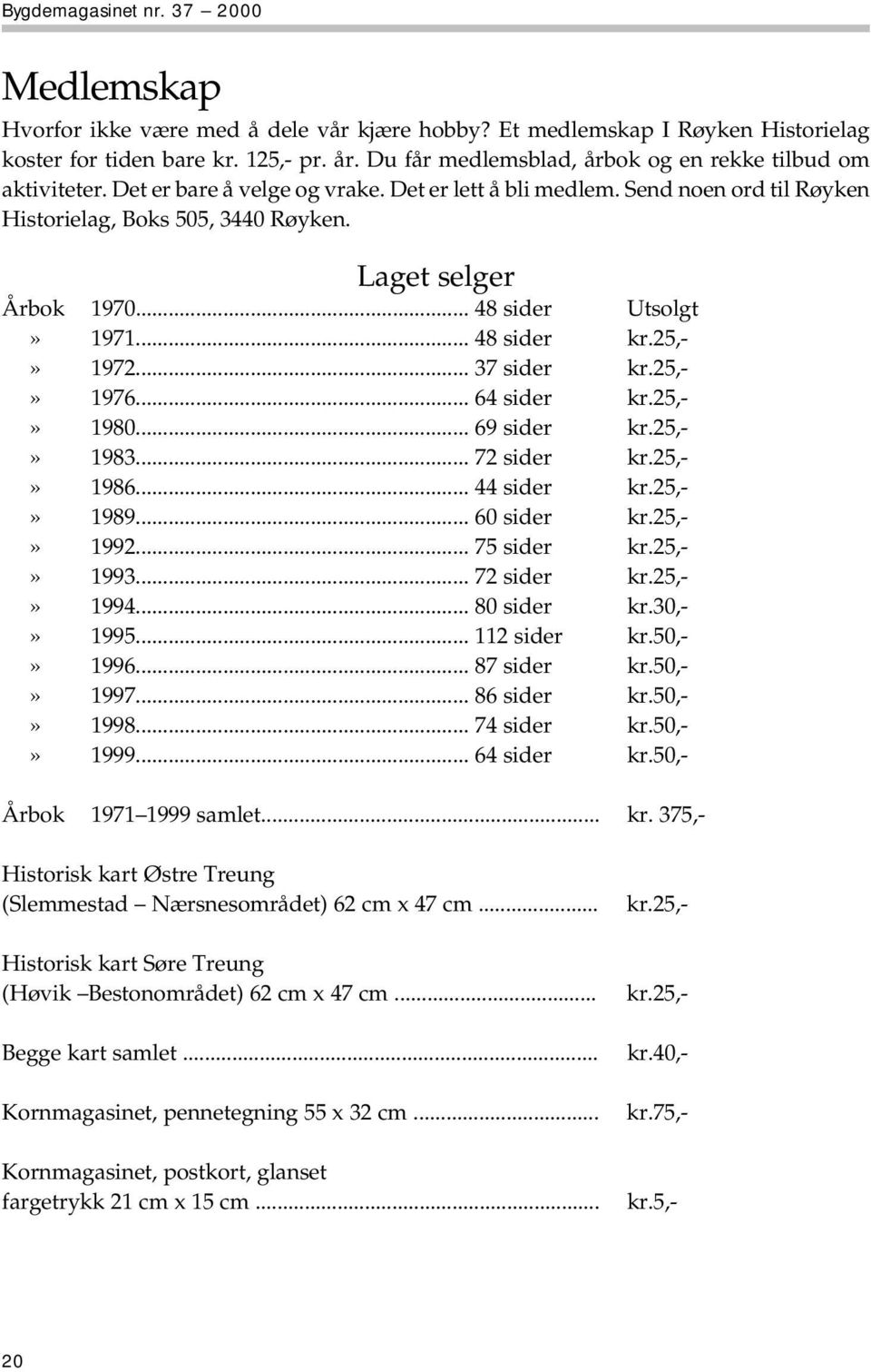 Laget selger Årbok 1970... 48 sider Utsolgt» 1971... 48 sider kr.25,-» 1972... 37 sider kr.25,-» 1976... 64 sider kr.25,-» 1980... 69 sider kr.25,-» 1983... 72 sider kr.25,-» 1986... 44 sider kr.