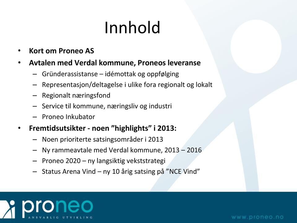 industri Proneo Inkubator Fremtidsutsikter - noen highlights i 2013: Noen prioriterte satsingsområder i 2013 Ny