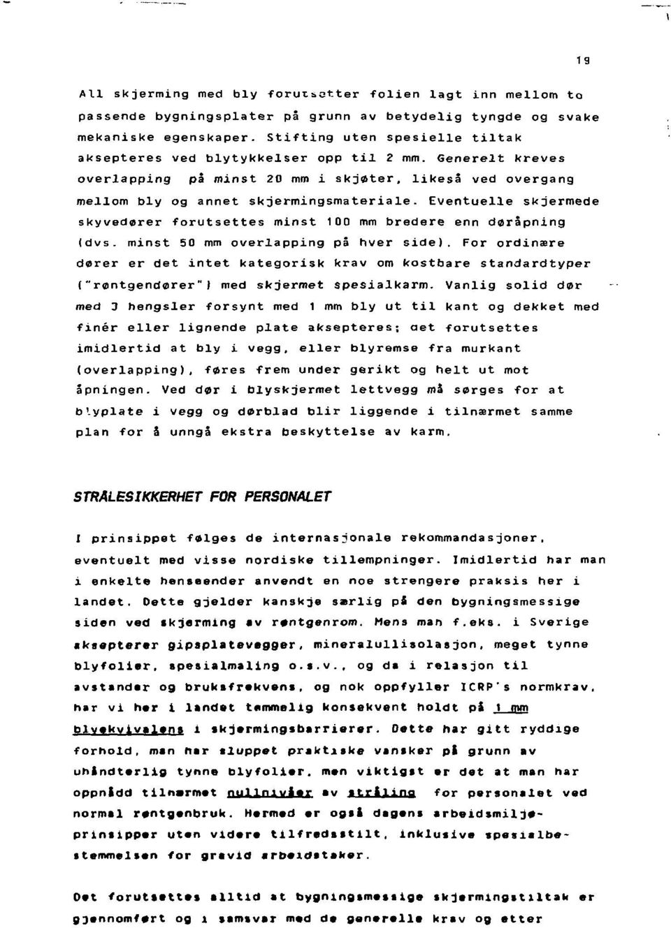 Eventuelle skjermede skyvedører forutsettes minst 100 mm bredere enn døråpning (dvs. minst 50 mm overlapping på hver side).