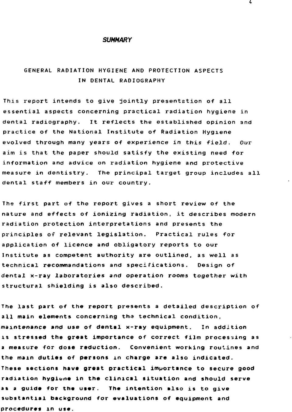 Our aim is that the paper should satisfy the existing need for information and advice on radiation hygiene and protective measure in dentistry.