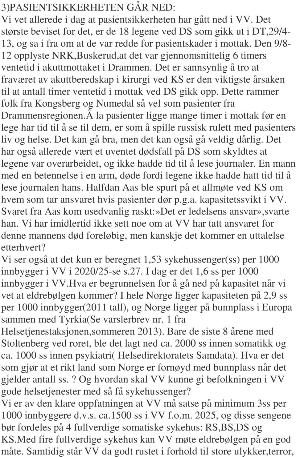 Den 9/8-12 opplyste NRK,Buskerud,at det var gjennomsnittelig 6 timers ventetid i akuttmottaket i Drammen.