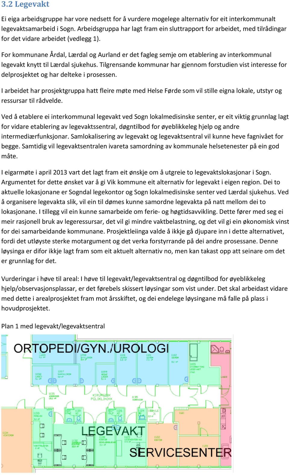 For kommunane Årdal, Lærdal og Aurland er det fagleg semje om etablering av interkommunal legevakt knytt til Lærdal sjukehus.