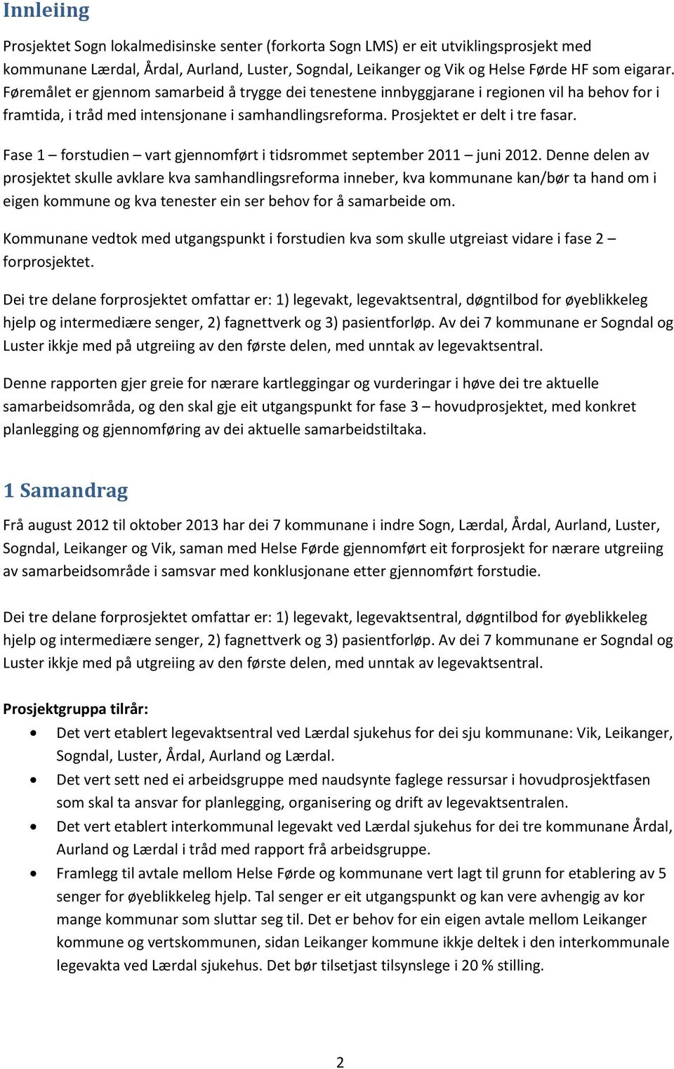 Fase 1 forstudien vart gjennomført i tidsrommet september 2011 juni 2012.