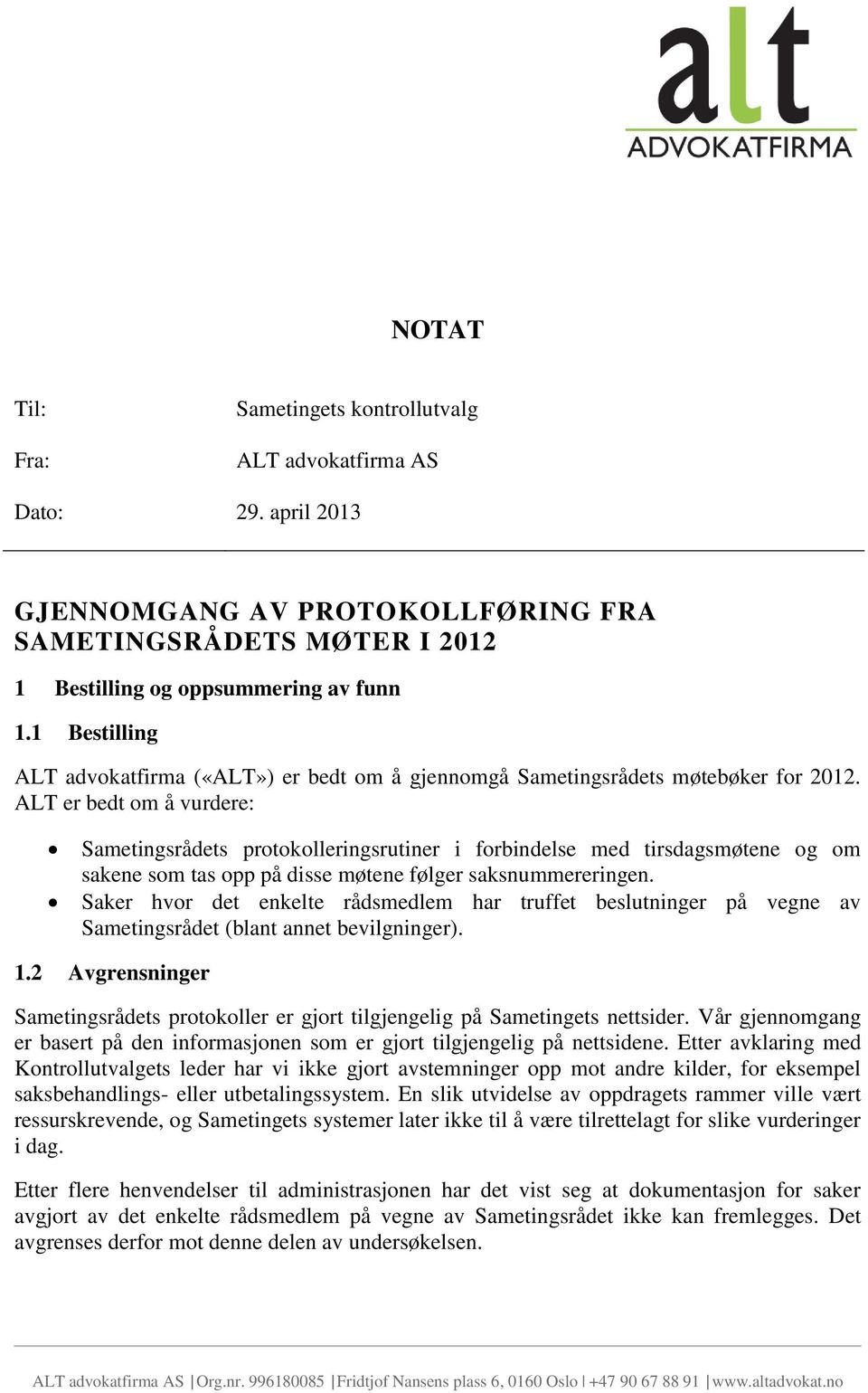 ALT er bedt om å vurdere: Sametingsrådets protokolleringsrutiner i forbindelse med tirsdagsmøtene og om sakene som tas opp på disse møtene følger saksnummereringen.