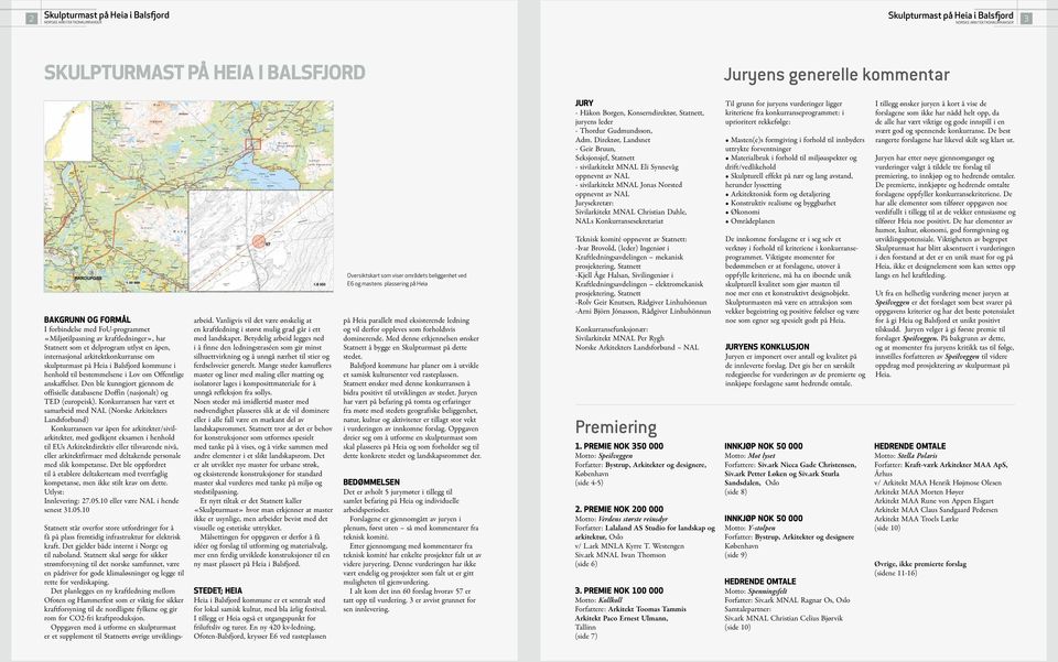 «Miljøtilpasning av kraftledninger», har Statnett som et delprogram utlyst en åpen, internasjonal arkitektkonkurranse om skulpturmast på Heia i Balsfjord kommune i henhold til bestemmelsene i Lov om