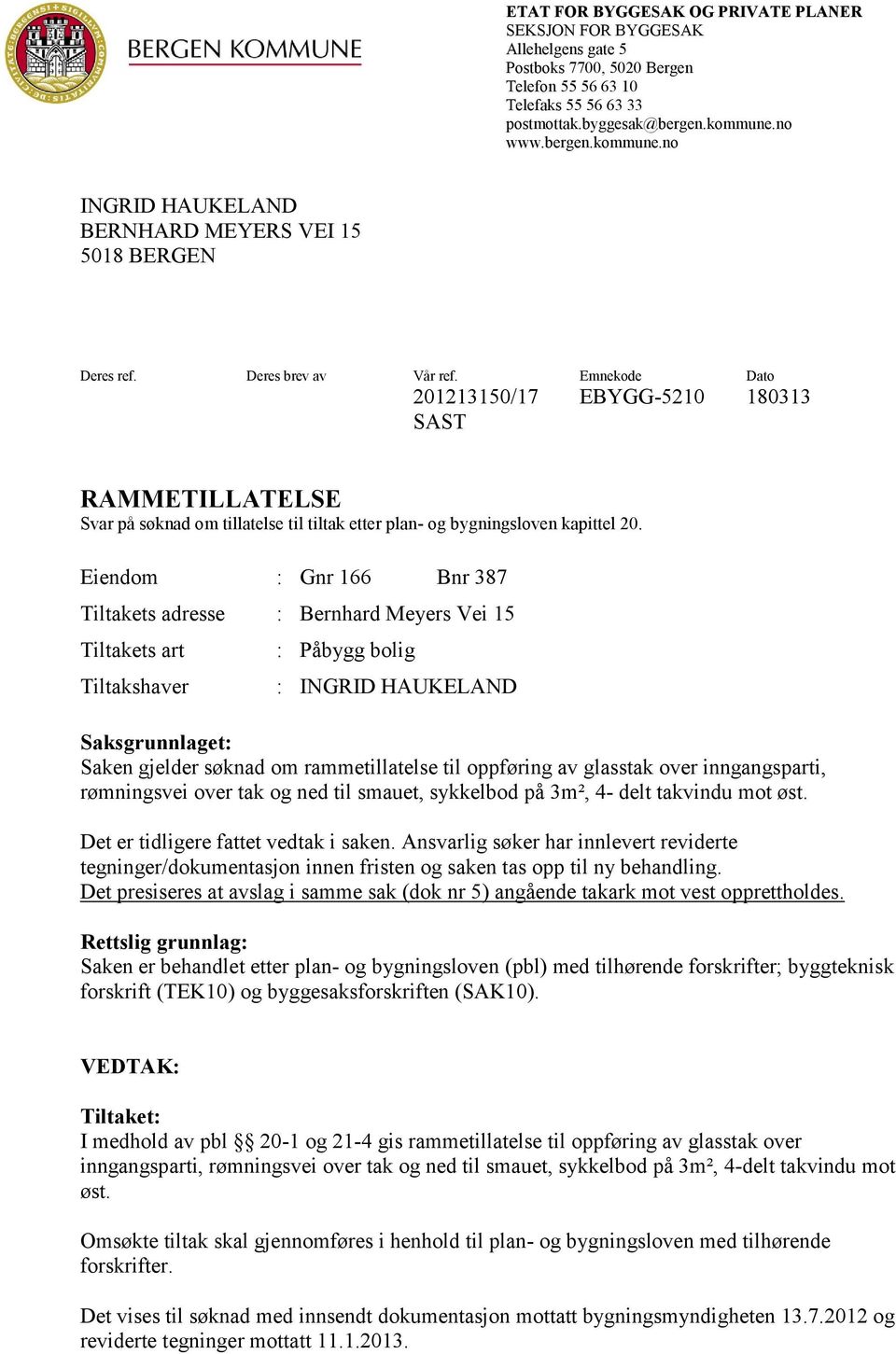 Emnekode Dato 201213150/17 EBYGG-5210 180313 SAST RAMMETILLATELSE Svar på søknad om tillatelse til tiltak etter plan- og bygningsloven kapittel 20.