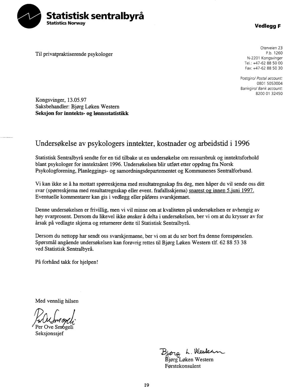 : +47-62 88 50 00 Fax: +47-62 88 50 30 Postgiro/ Postal account: 0801 5053004 Ban kgiro/ Bank account: 8200 01 32450 Undersøkelse av psykologers inntekter, kostnader og arbeidstid i 1996 Statistisk