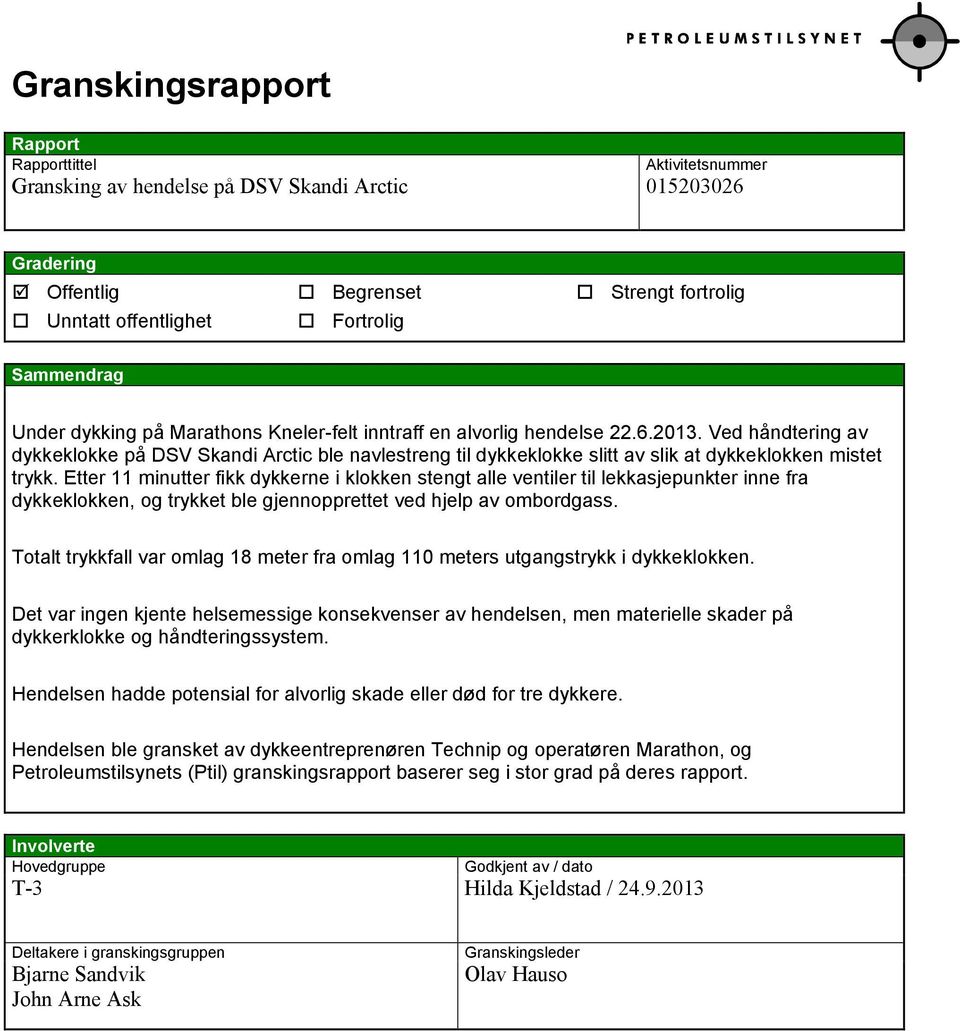 Ved håndtering av dykkeklokke på DSV Skandi Arctic ble navlestreng til dykkeklokke slitt av slik at dykkeklokken mistet trykk.