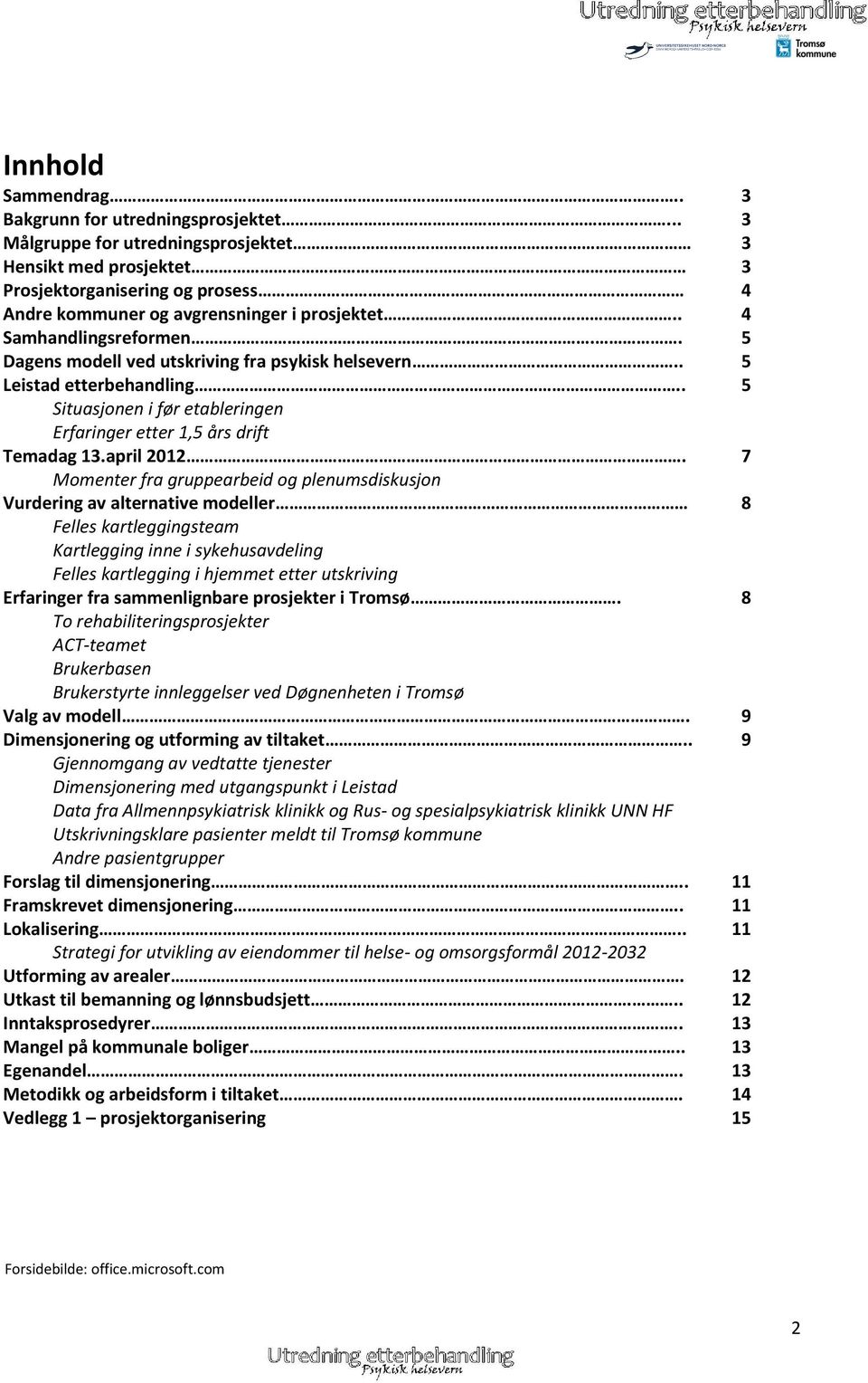 . 5 Dagens modell ved utskriving fra psykisk helsevern.. 5 Leistad etterbehandling.. 5 Situasjonen i før etableringen Erfaringer etter 1,5 års drift Temadag 13.april 2012.