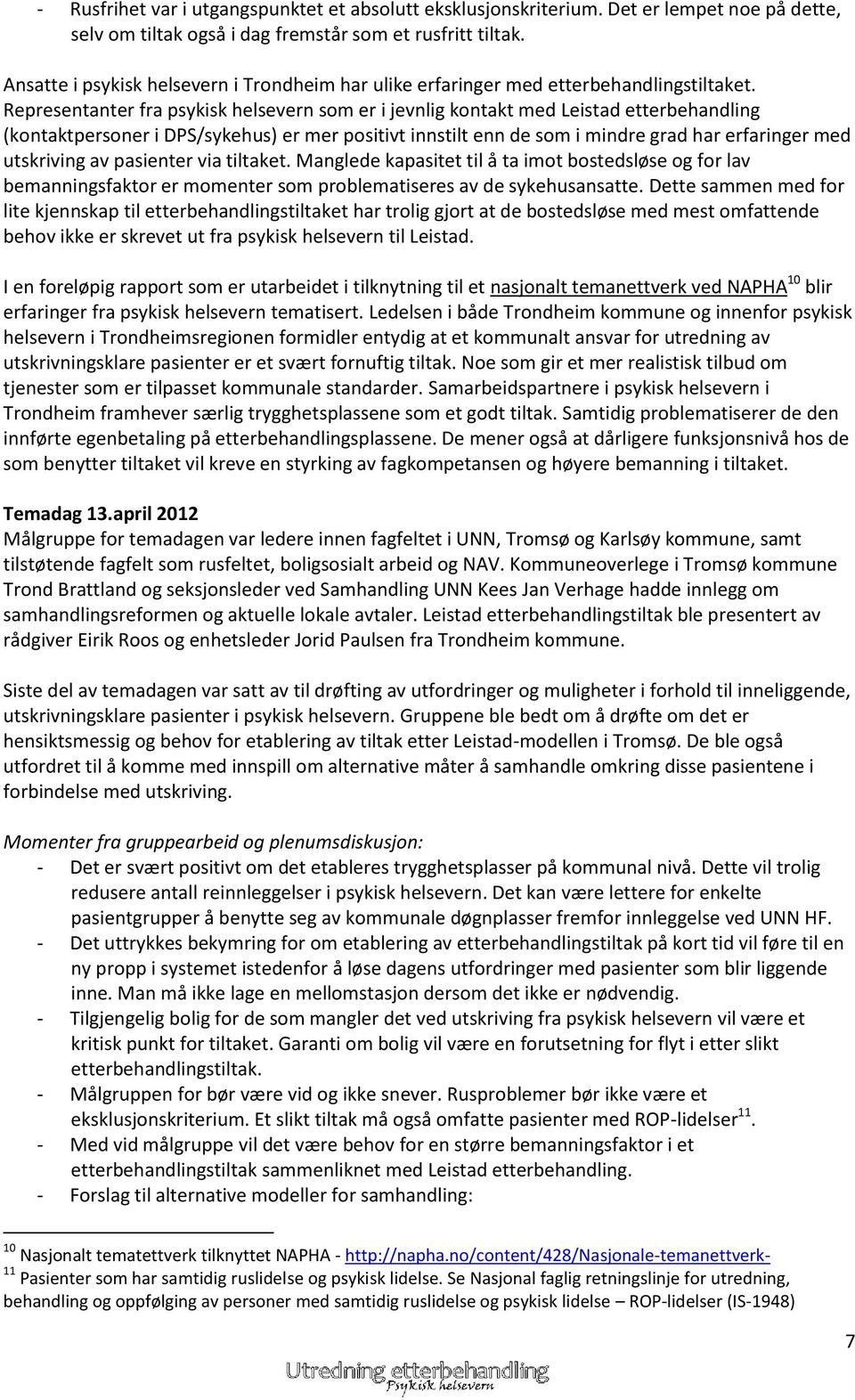 Representanter fra psykisk helsevern som er i jevnlig kontakt med Leistad etterbehandling (kontaktpersoner i DPS/sykehus) er mer positivt innstilt enn de som i mindre grad har erfaringer med