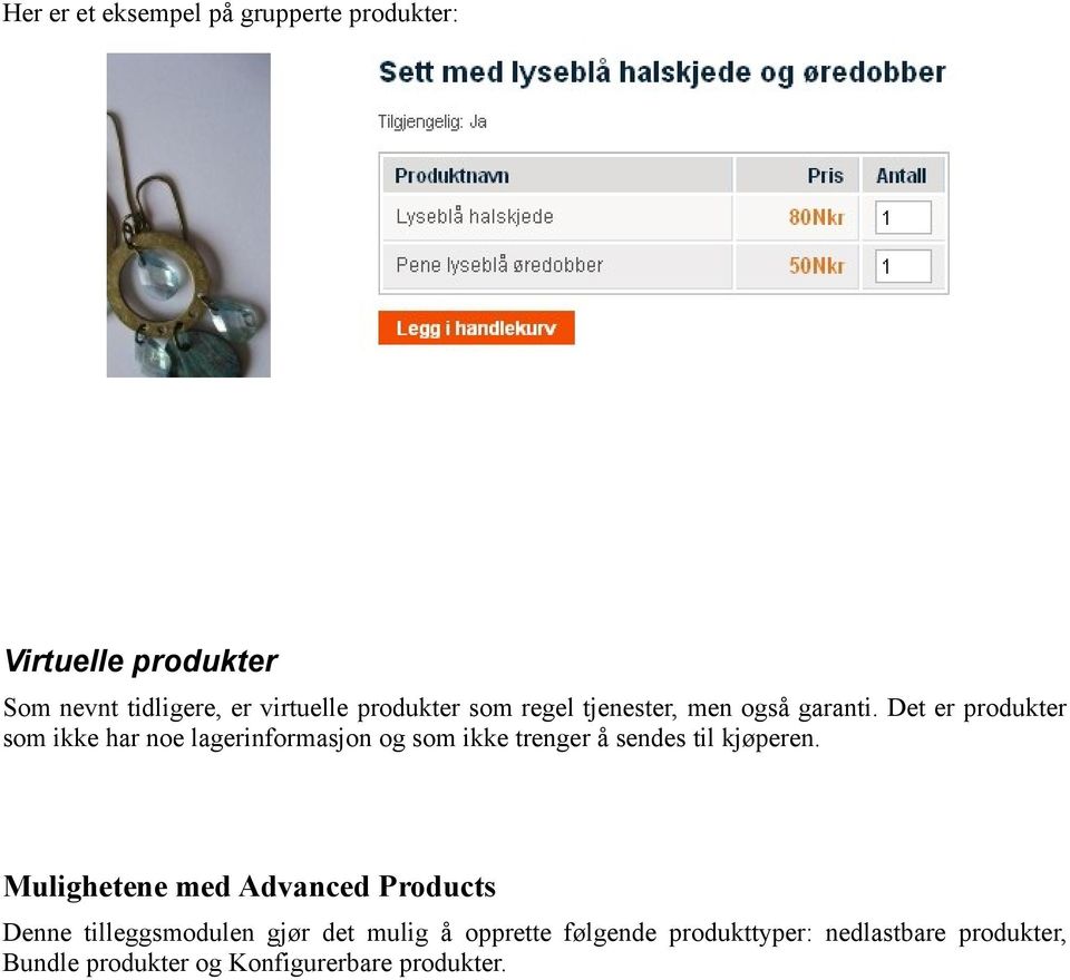 Det er produkter som ikke har noe lagerinformasjon og som ikke trenger å sendes til kjøperen.