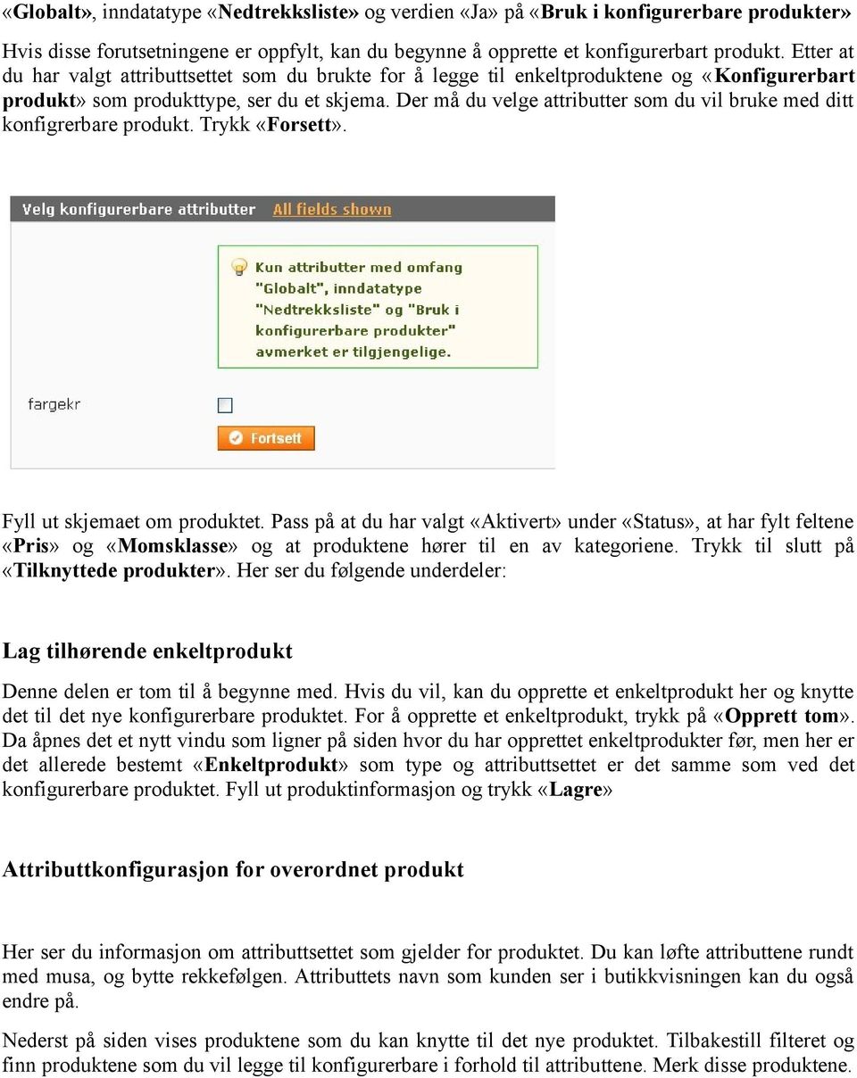 Der må du velge attributter som du vil bruke med ditt konfigrerbare produkt. Trykk «Forsett». Fyll ut skjemaet om produktet.