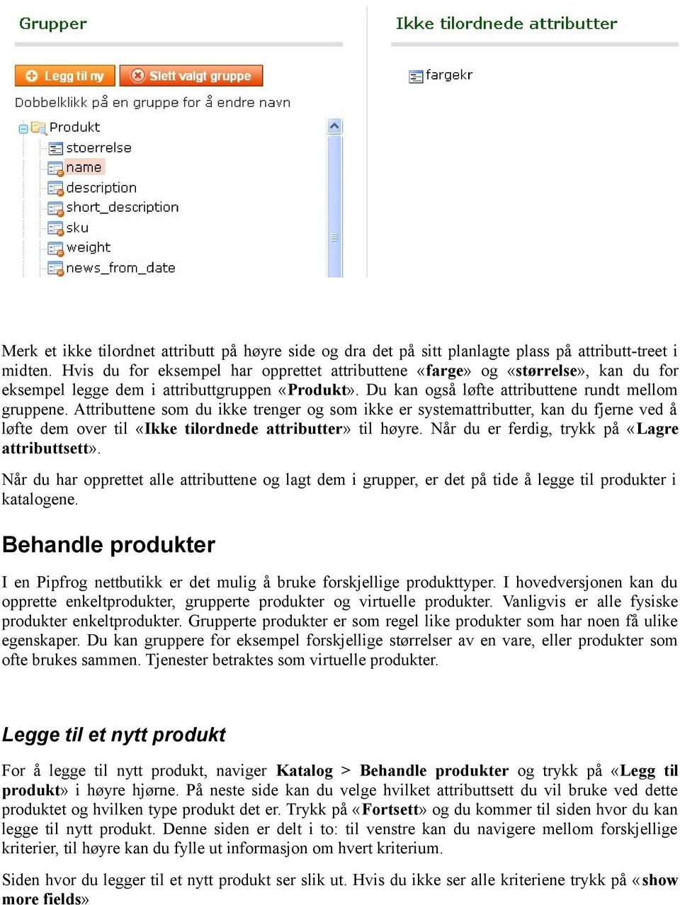 Attributtene som du ikke trenger og som ikke er systemattributter, kan du fjerne ved å løfte dem over til «Ikke tilordnede attributter» til høyre. Når du er ferdig, trykk på «Lagre attributtsett».