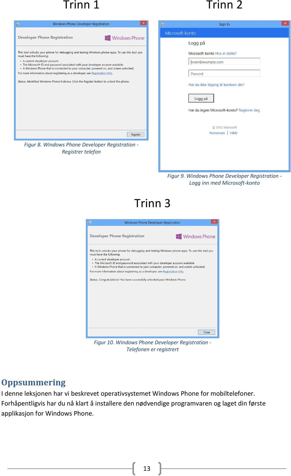 Windows Phone Developer Registration - Telefonen er registrert Oppsummering I denne leksjonen har vi beskrevet