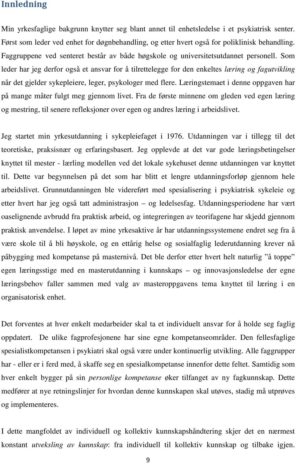 Som leder har jeg derfor også et ansvar for å tilrettelegge for den enkeltes læring og fagutvikling når det gjelder sykepleiere, leger, psykologer med flere.