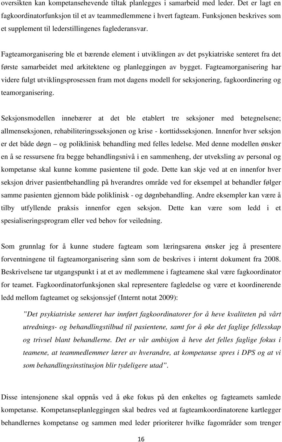 Fagteamorganisering ble et bærende element i utviklingen av det psykiatriske senteret fra det første samarbeidet med arkitektene og planleggingen av bygget.