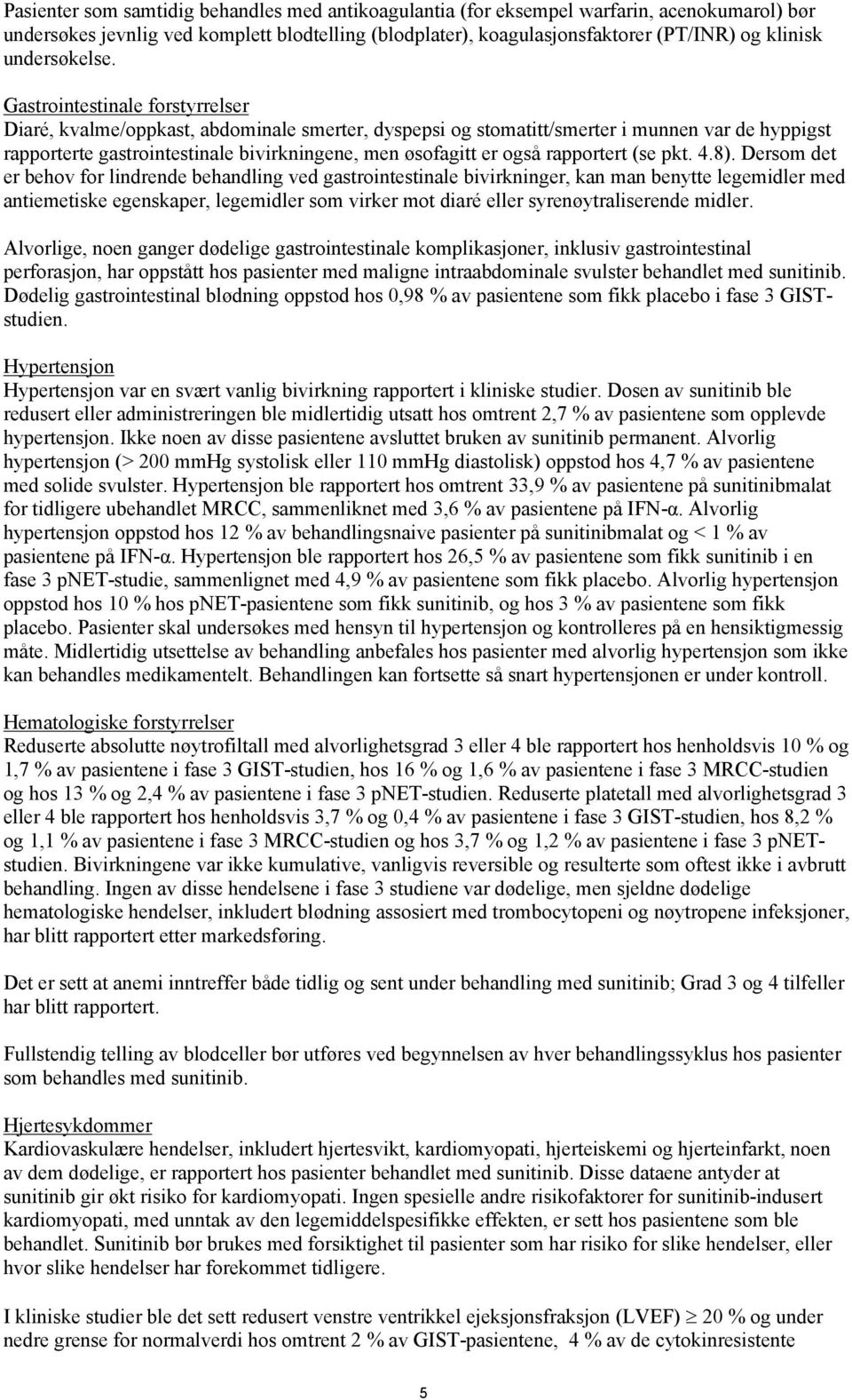 Gastrointestinale forstyrrelser Diaré, kvalme/oppkast, abdominale smerter, dyspepsi og stomatitt/smerter i munnen var de hyppigst rapporterte gastrointestinale bivirkningene, men øsofagitt er også