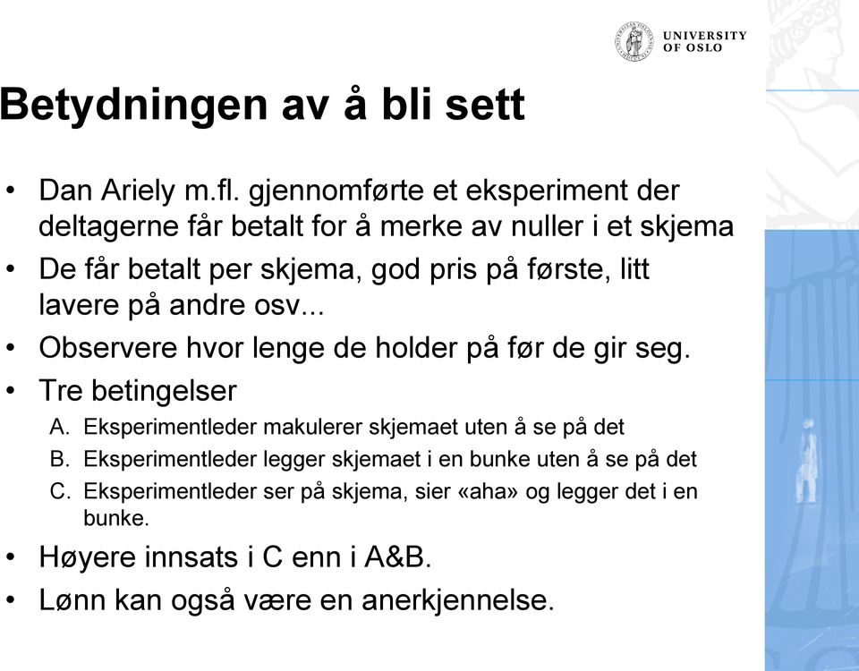 første, litt lavere på andre osv... Observere hvor lenge de holder på før de gir seg. Tre betingelser A.