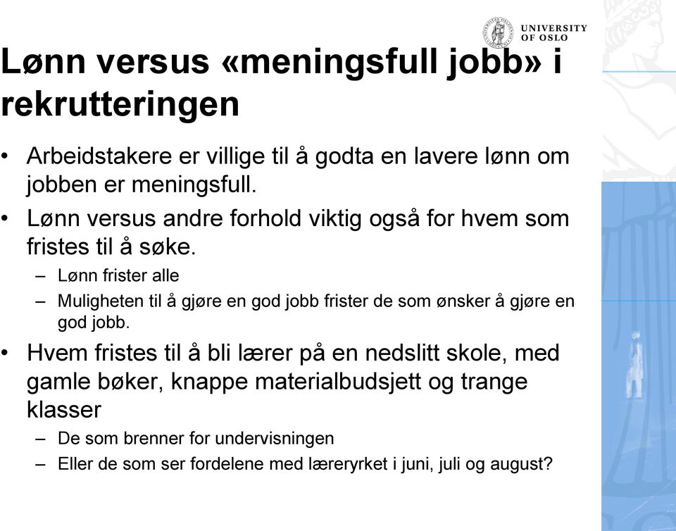 Lønn frister alle Muligheten til å gjøre en god jobb frister de som ønsker å gjøre en god jobb.