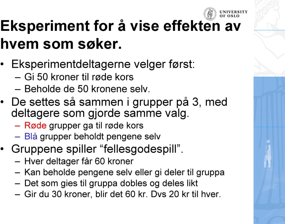 De settes så sammen i grupper på 3, med deltagere som gjorde samme valg.