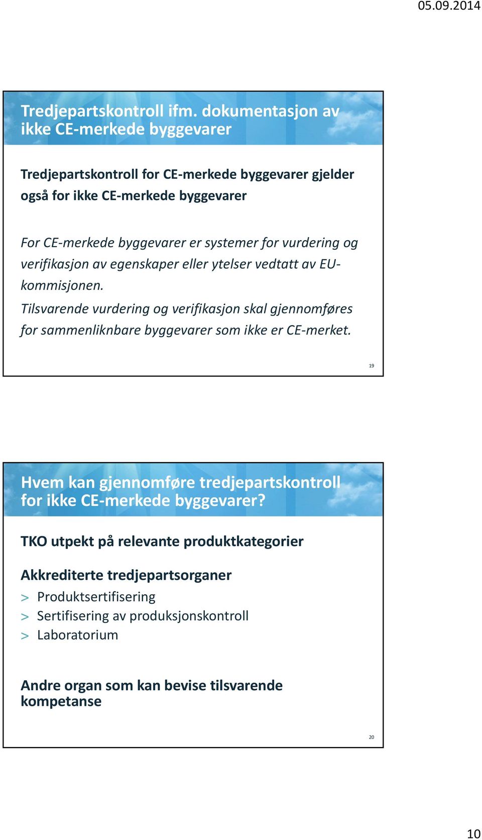 systemer for vurdering og verifikasjon av egenskaper eller ytelser vedtatt av EU kommisjonen.