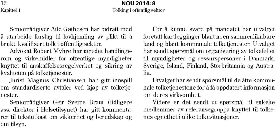 Jurist Magnus Christiansen har gitt innspill om standardiserte avtaler ved kjøp av tolketjenester. Seniorrådgiver Geir Sverre Braut (tidligere ass.