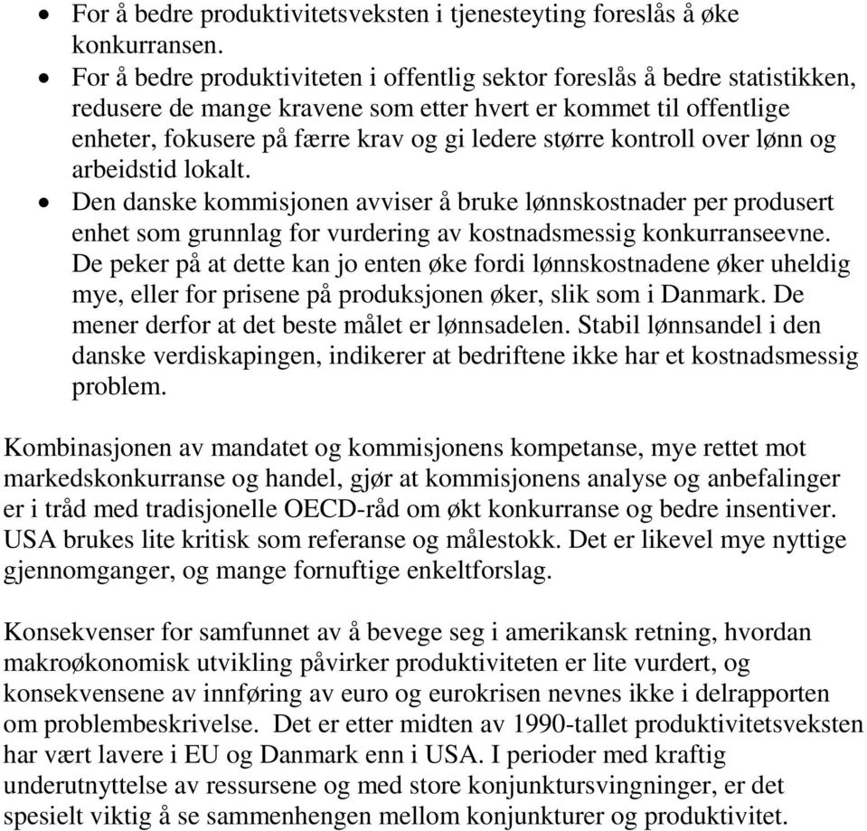 kontroll over lønn og arbeidstid lokalt. Den danske kommisjonen avviser å bruke lønnskostnader per produsert enhet som grunnlag for vurdering av kostnadsmessig konkurranseevne.