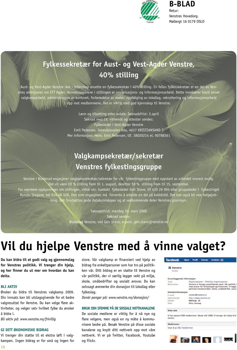 En felles fylkessekretær er en del av Venstres ambisjoner om ETT Agder. Hovedoppgavene i stillingen er organisasjons- og informasjonsarbeid.