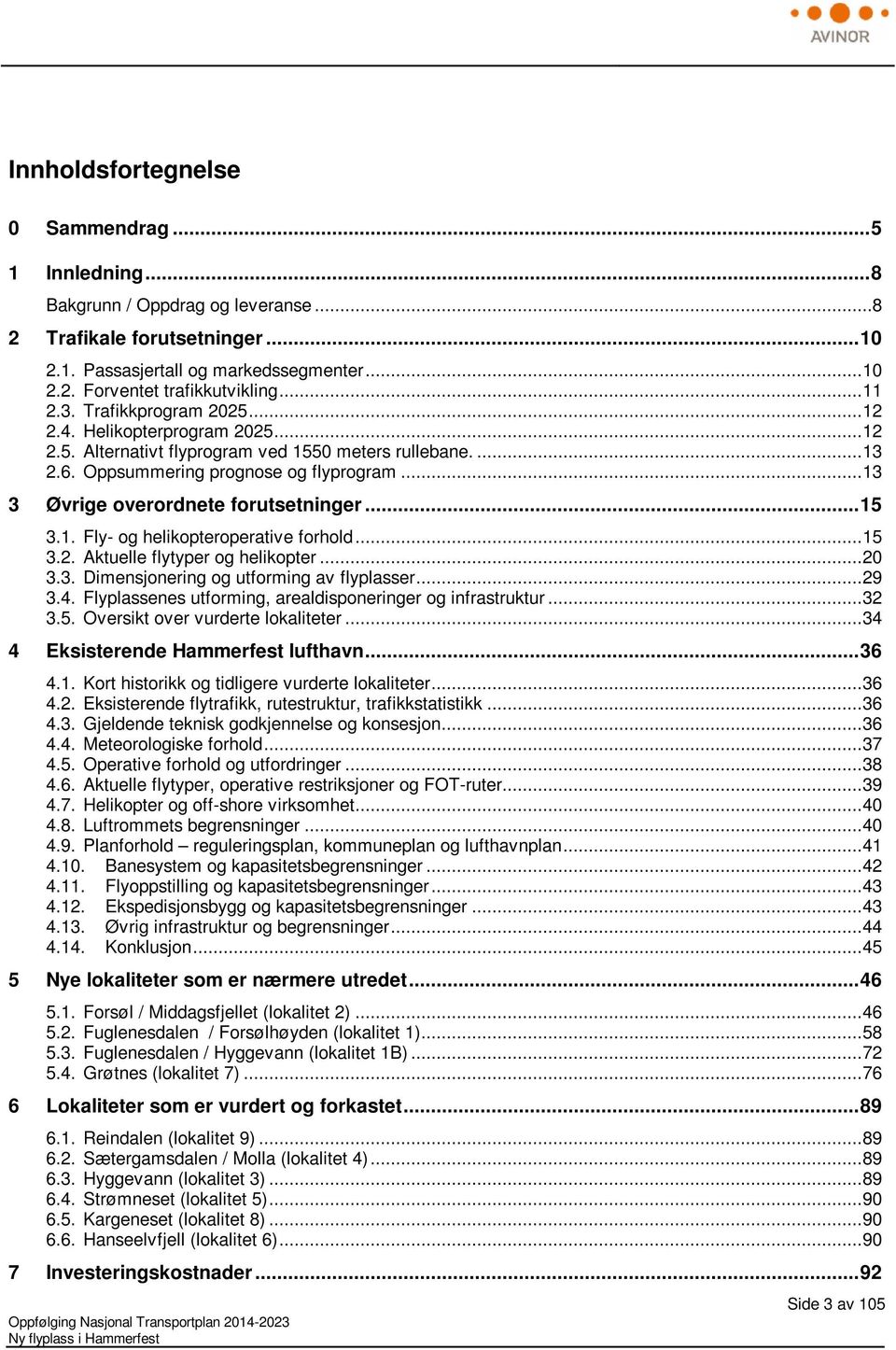 .. 13 3 Øvrige overordnete forutsetninger... 15 3.1. Fly- og helikopteroperative forhold... 15 3.2. Aktuelle flytyper og helikopter... 20 3.3. Dimensjonering og utforming av flyplasser... 29 3.4.