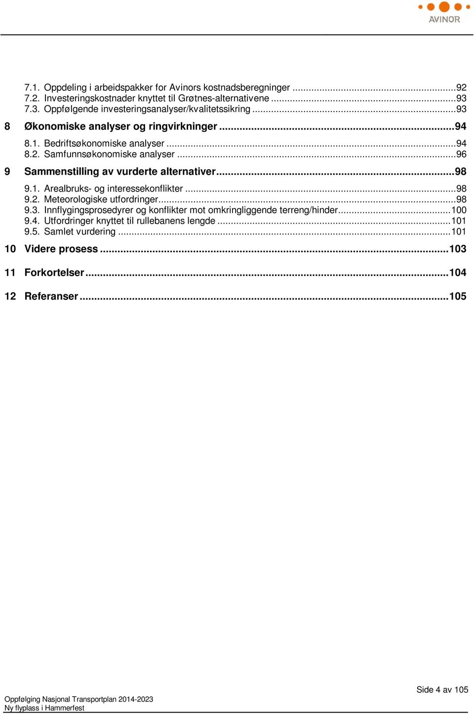 Samfunnsøkonomiske analyser... 96 9 Sammenstilling av vurderte alternativer... 98 9.1. Arealbruks- og interessekonflikter... 98 9.2. Meteorologiske utfordringer... 98 9.3.