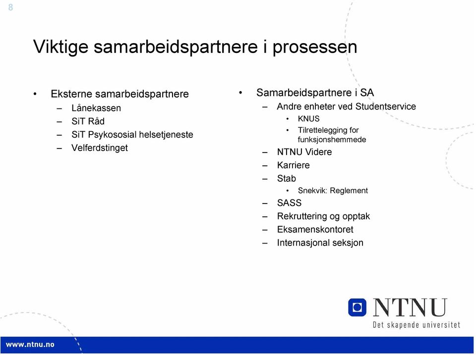 enheter ved Studentservice KNUS Tilrettelegging for funksjonshemmede NTNU Videre