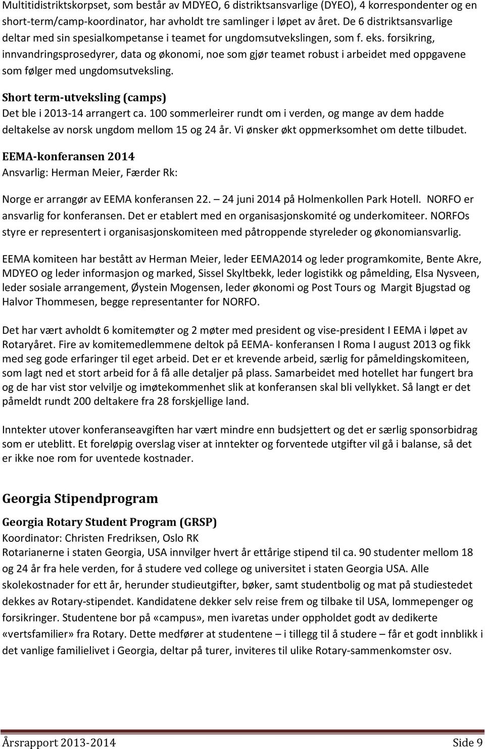 forsikring, innvandringsprosedyrer, data og økonomi, noe som gjør teamet robust i arbeidet med oppgavene som følger med ungdomsutveksling. Short term-utveksling (camps) Det ble i 2013-14 arrangert ca.