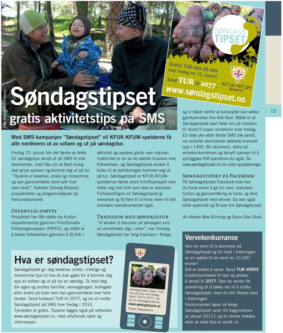 januar ble det første av årets 52 søndagstips sendt ut på SMS til alle abonnenter, med håp om at flest mulig skal gripe sjansen og komme seg ut på tur.