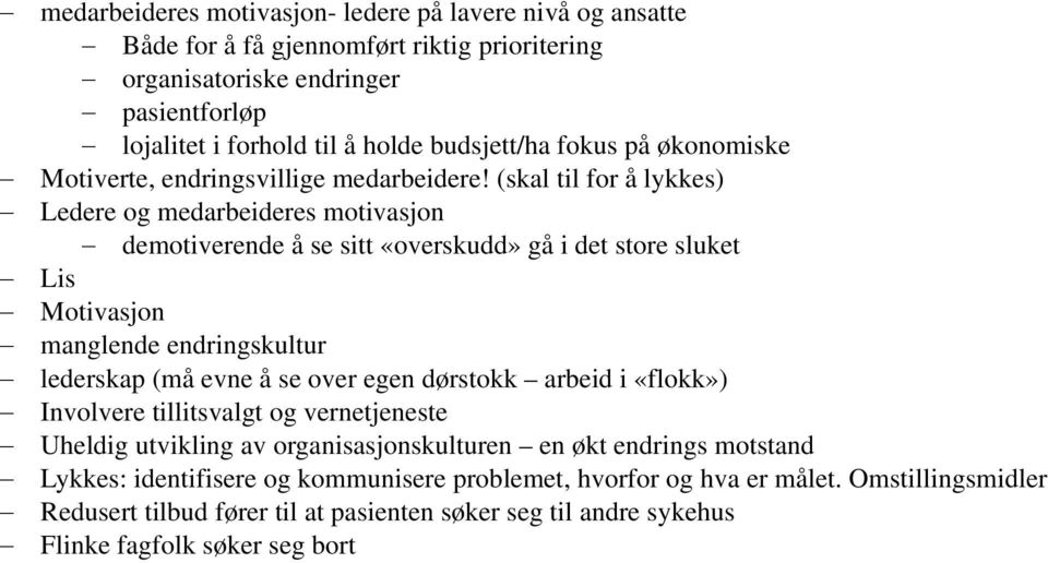 (skal til for å lykkes) Ledere og medarbeideres motivasjon demotiverende å se sitt «overskudd» gå i det store sluket Lis Motivasjon manglende endringskultur lederskap (må evne å se over egen