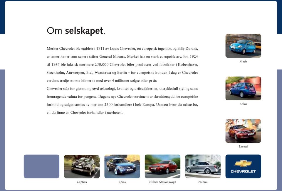 I dag er Chevrolet verdens tredje største bilmerke med over 4 millioner solgte biler pr år.