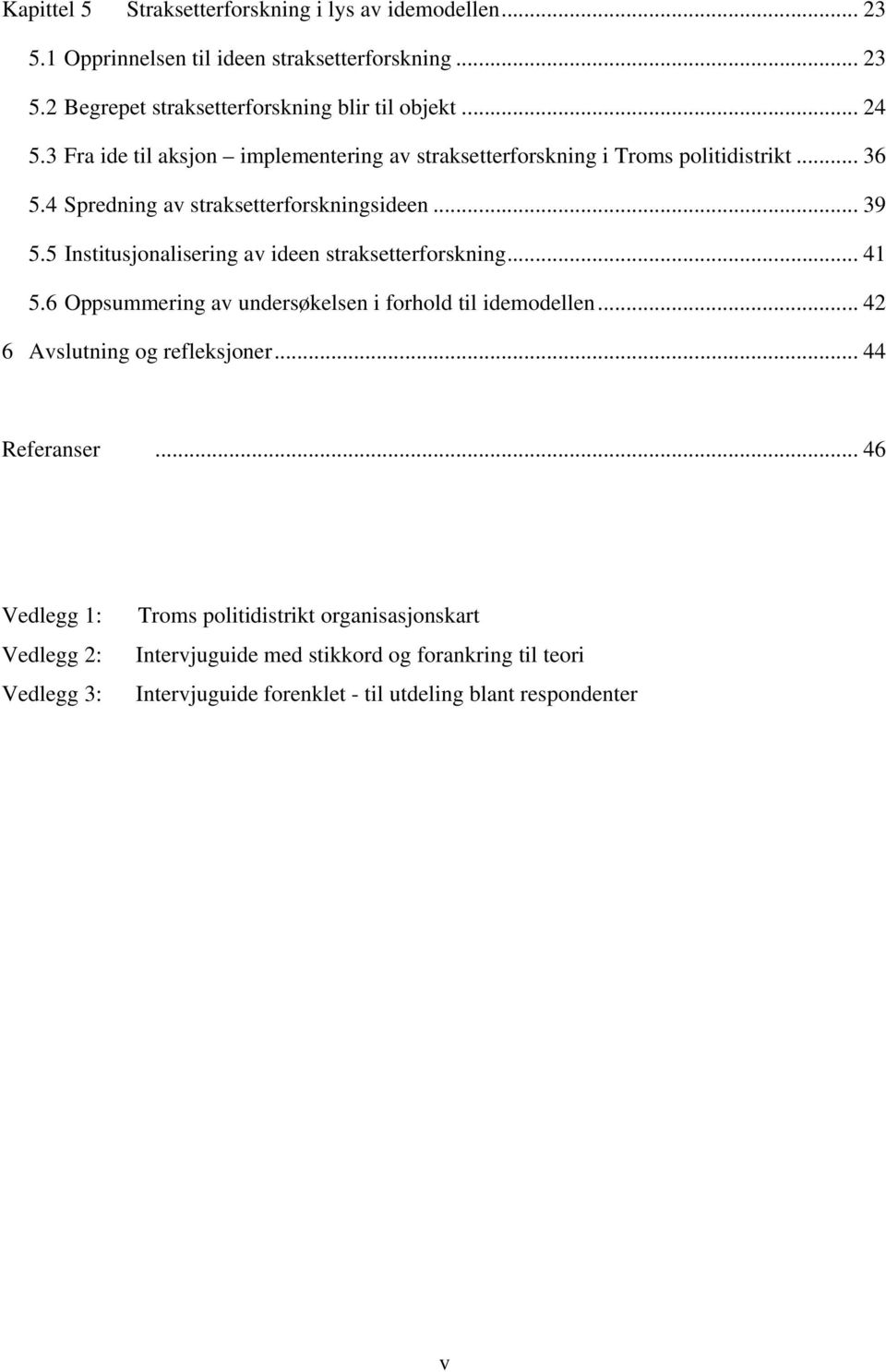 5 Institusjonalisering av ideen straksetterforskning... 41 5.6 Oppsummering av undersøkelsen i forhold til idemodellen... 42 6 Avslutning og refleksjoner.