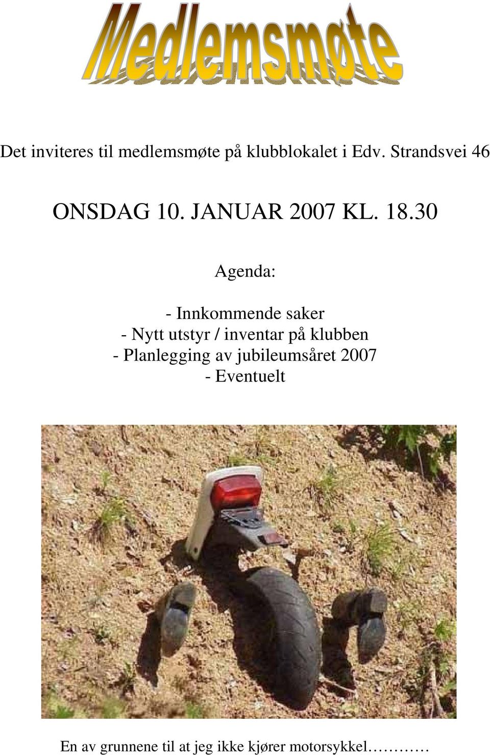 30 Agenda: - Innkommende saker - Nytt utstyr / inventar på