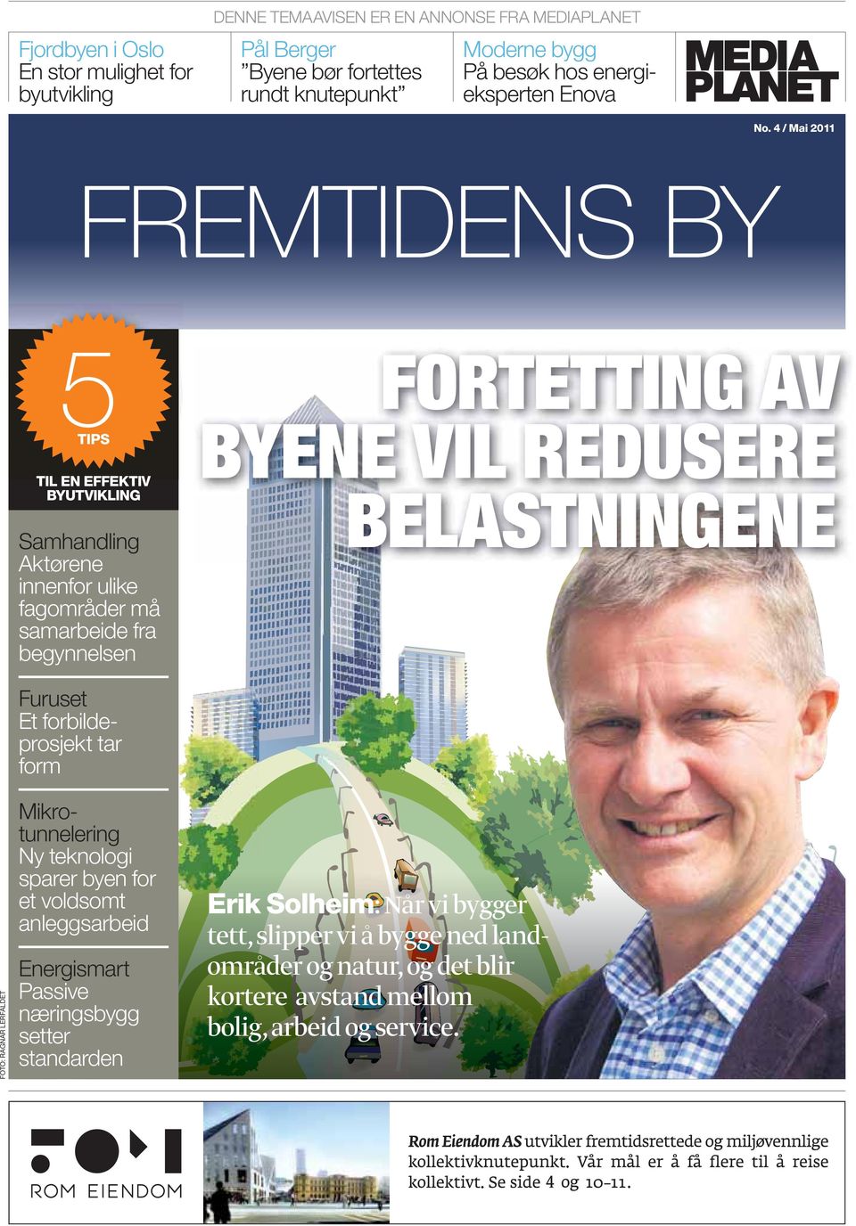 4 / Mai 2011 FREMTIDENS BY 5 TIPS TIL EN EFFEKTIV BYUTVIKLING Samhandling Aktørene innenfor ulike fagområder må samarbeide fra begynnelsen FORTETTING AV BYENE VIL REDUSERE