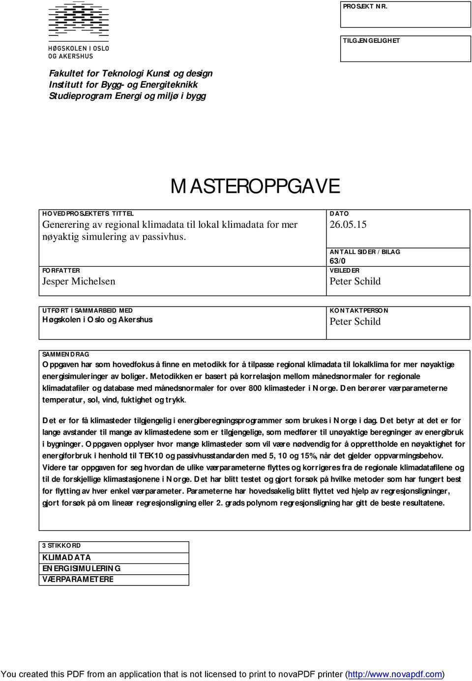 til lokal klimadata for mer nøyaktig simulering av passivhus. FORFATTER Jesper Michelsen DATO 26.05.