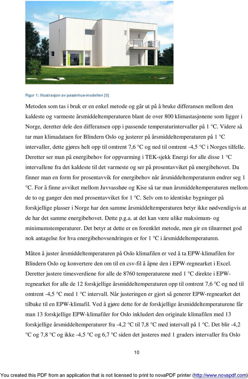 Videre så tar man klimadataen for Blindern Oslo og justerer på årsmiddeltemperaturen på 1 C intervaller, dette gjøres helt opp til omtrent 7,6 C og ned til omtrent -4,5 C i Norges tilfelle.