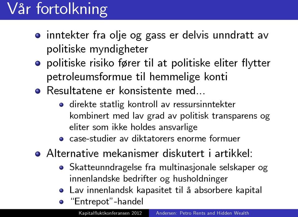 .. direkte statlig kontroll av ressursinntekter kombinert med lav grad av politisk transparens og eliter som ikke holdes ansvarlige case-studier