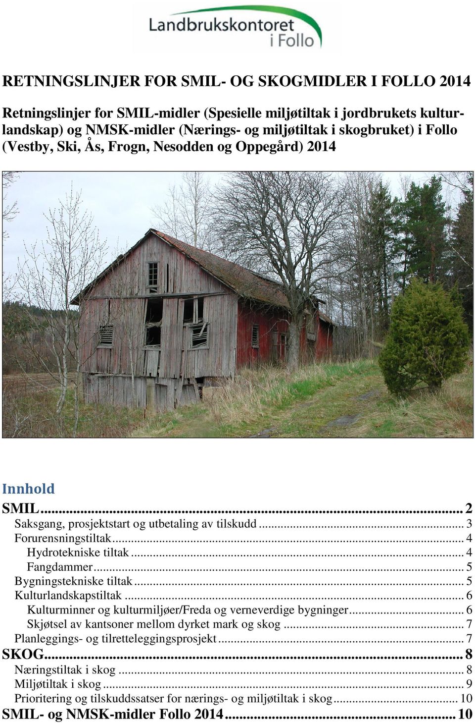 .. 5 Kulturlandskapstiltak... 6 Kulturminner og kulturmiljøer/freda og verneverdige bygninger... 6 Skjøtsel av kantsoner mellom dyrket mark og skog.