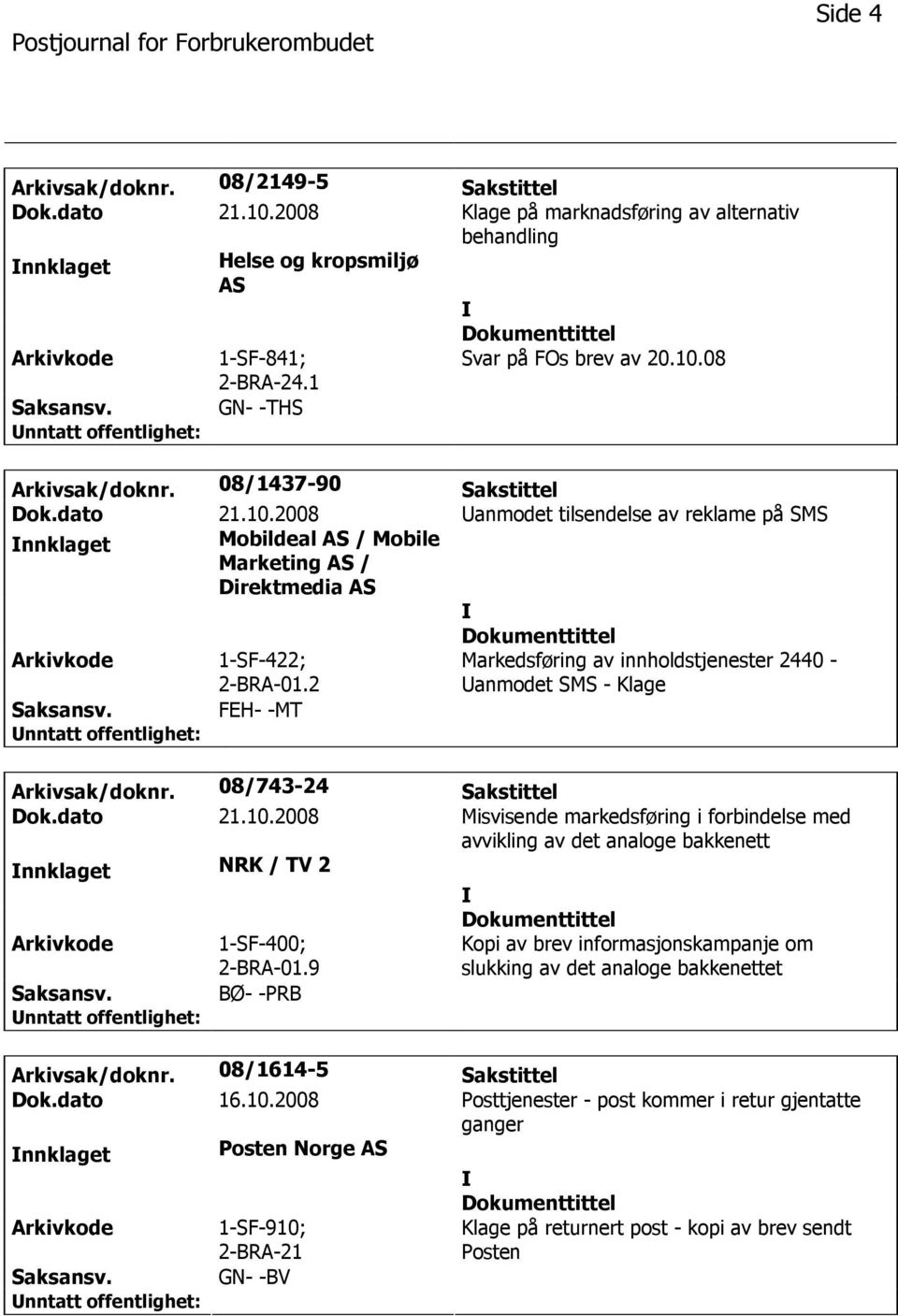 2 Markedsføring av innholdstjenester 2440 - anmodet SMS - Klage FEH- -MT Arkivsak/doknr. 08/743-24 Sakstittel Dok.dato 21.10.