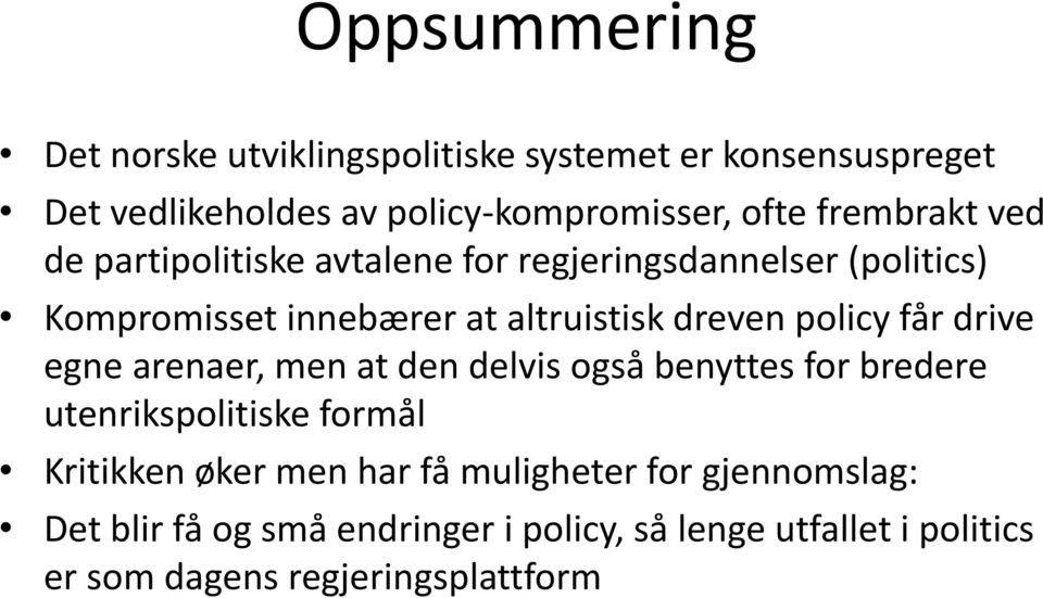 policy får drive egne arenaer, men at den delvis også benyttes for bredere utenrikspolitiske formål Kritikken øker men har