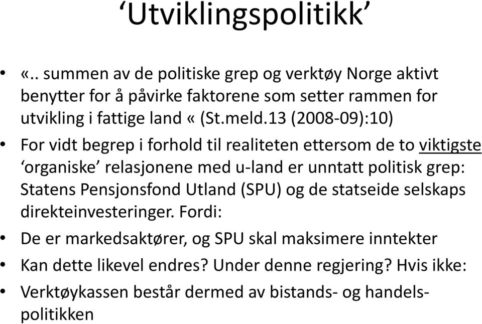 meld.13 (2008-09):10) For vidt begrep i forhold til realiteten ettersom de to viktigste organiske relasjonene med u-land er unntatt politisk