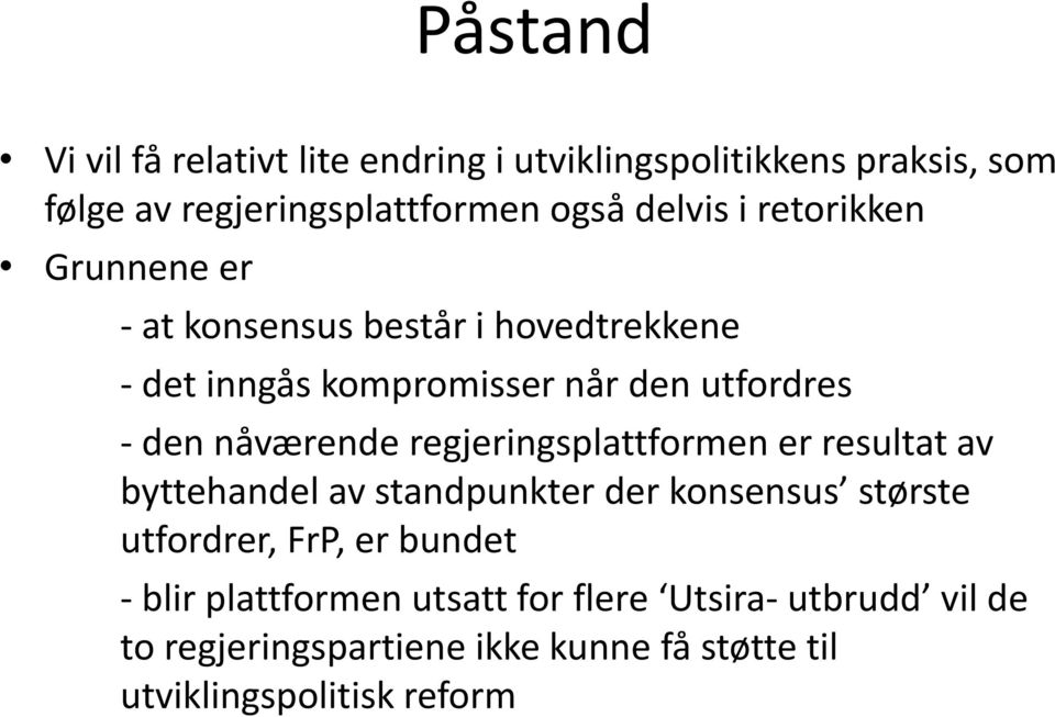 regjeringsplattformen er resultat av byttehandel av standpunkter der konsensus største utfordrer, FrP, er bundet - blir