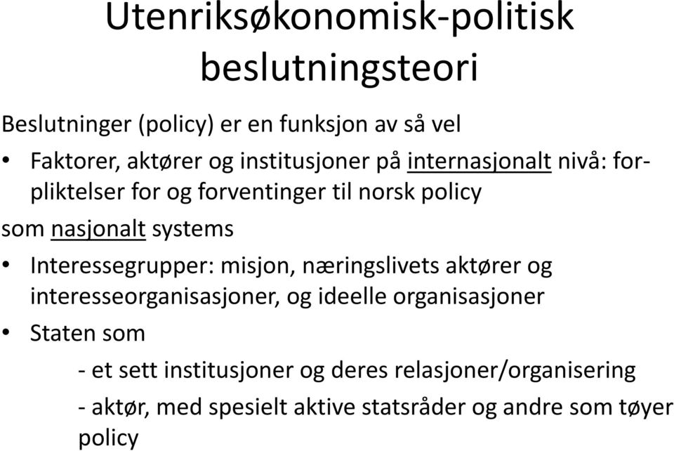 Interessegrupper: misjon, næringslivets aktører og interesseorganisasjoner, og ideelle organisasjoner Staten som -