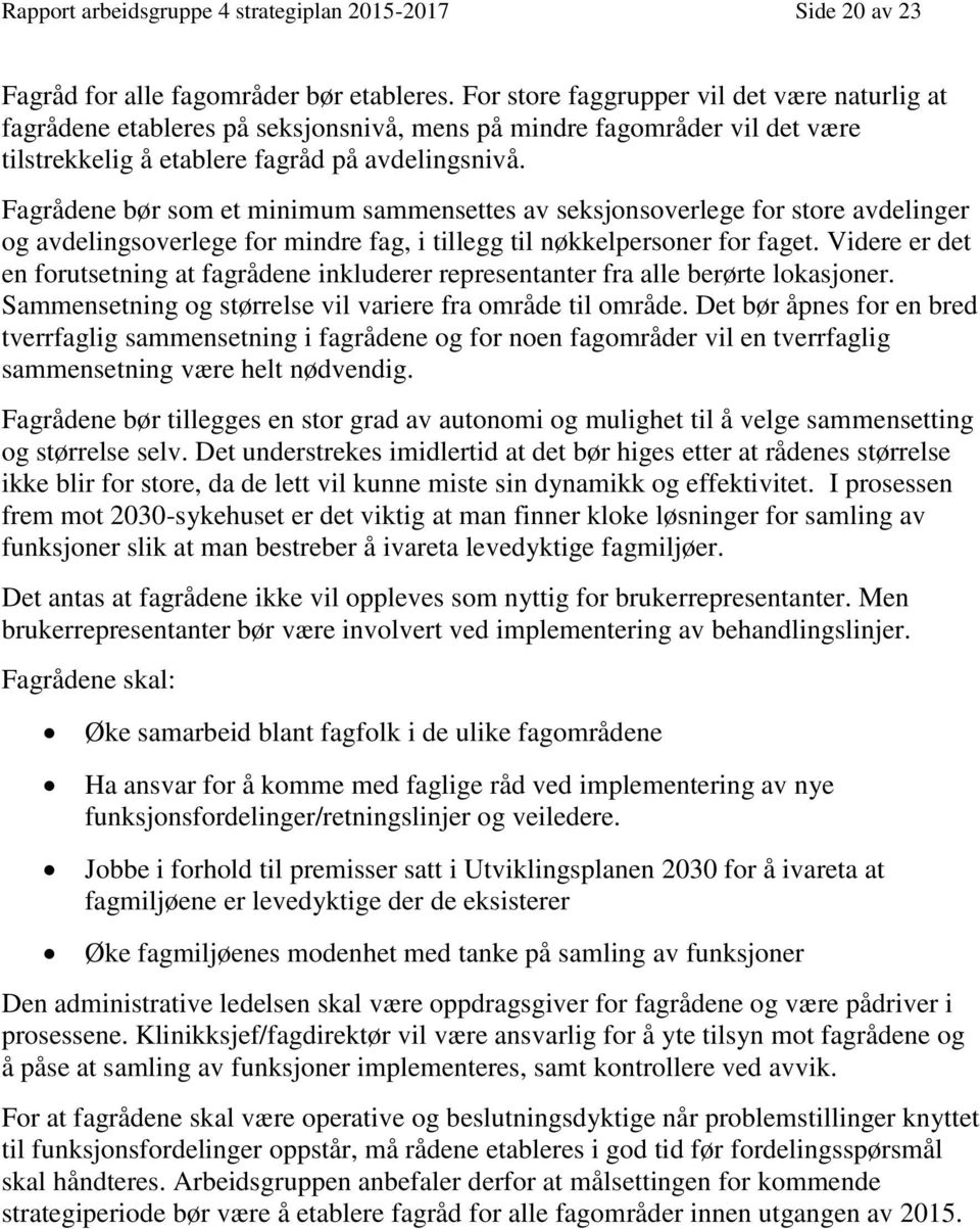 Fagrådene bør som et minimum sammensettes av seksjonsoverlege for store avdelinger og avdelingsoverlege for mindre fag, i tillegg til nøkkelpersoner for faget.