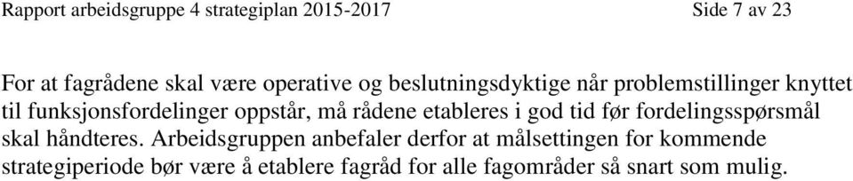 etableres i god tid før fordelingsspørsmål skal håndteres.