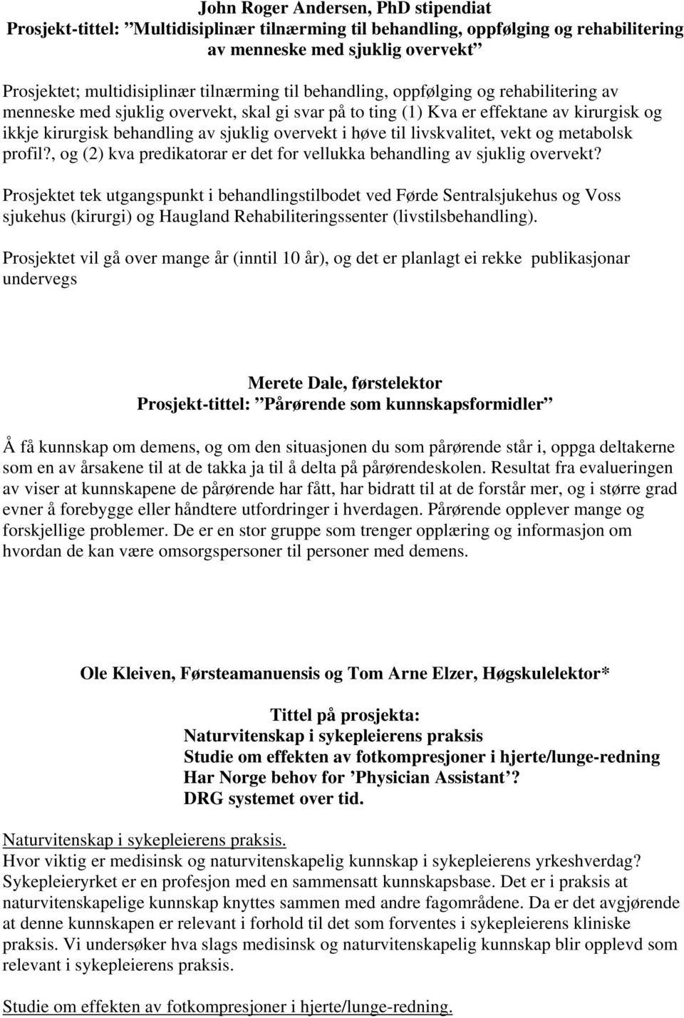 livskvalitet, vekt og metabolsk profil?, og (2) kva predikatorar er det for vellukka behandling av sjuklig overvekt?